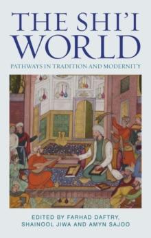 The Shi'i World : Pathways in Tradition and Modernity