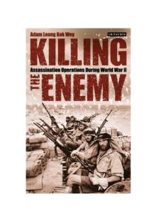 Killing the Enemy : Assassination Operations During World War II