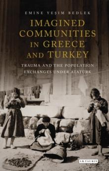 Imagined Communities in Greece and Turkey : Trauma and the Population Exchanges under Ataturk