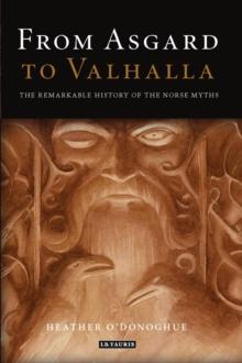 From Asgard to Valhalla : The Remarkable History of the Norse Myths