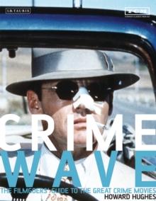 Crime Wave : The Filmgoers' Guide to the Great Crime Movies