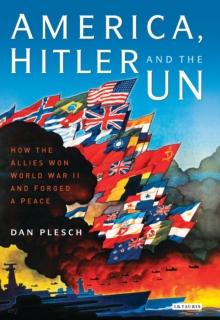 America, Hitler and the UN : How the Allies Won World War II and Forged a Peace