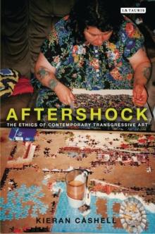 Aftershock : The Ethics of Contemporary Transgressive Art