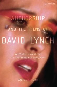 Authorship and the Films of David Lynch : Aesthetic Receptions in Contemporary Hollywood