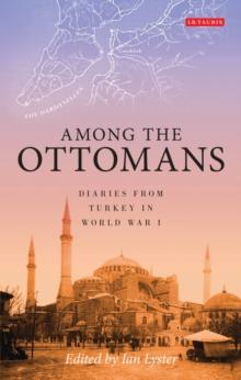 Among the Ottomans : Diaries from Turkey in World War I