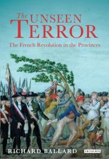 The Unseen Terror : The French Revolution in the Provinces