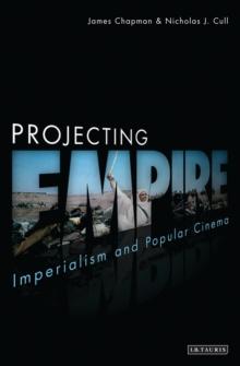 Projecting Empire : Imperialism and Popular Cinema