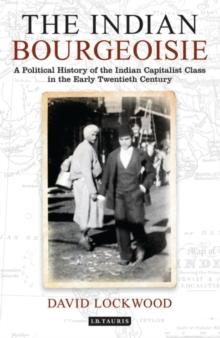 The Indian Bourgeoisie : A Political History of the Indian Capitalist Class in the Early Twentieth Century