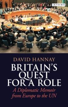 Britain's Quest for a Role : A Diplomatic Memoir from Europe to the Un