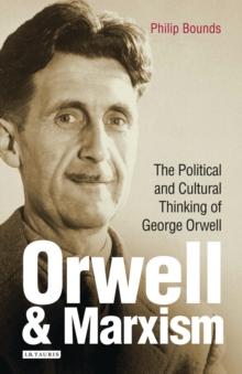 Orwell and Marxism : The Political and Cultural Thinking of George Orwell