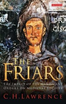 The Friars : The Impact of the Mendicant Orders on Medieval Society