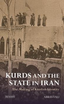 Kurds and the State in Iran : The Making of Kurdish Identity