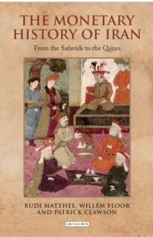 The Monetary History of Iran : From the Safavids to the Qajars