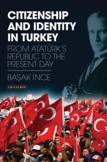 Citizenship and Identity in Turkey : From AtatuRks Republic to the Present Day