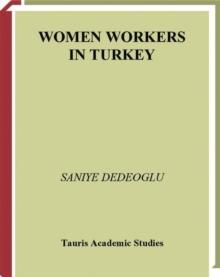 Women Workers in Turkey : Global Industrial Production in Istanbul