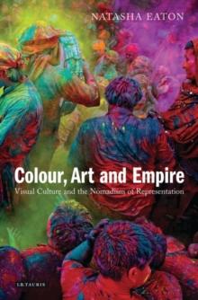 Colour, Art and Empire : Visual Culture and the Nomadism of Representation