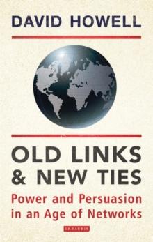 Old Links and New Ties : Power and Persuasion in an Age of Networks