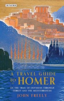 A Travel Guide to Homer : On the Trail of Odysseus Through Turkey and the Mediterranean