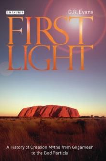 First Light : A History of Creation Myths from Gilgamesh to the God Particle