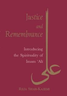 Justice and Remembrance : Introducing the Spirituality of Imam Ali