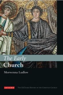 The Early Church : The I.B.Tauris History of the Christian Church