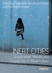 Inert Cities : Globalization, Mobility and Suspension in Visual Culture