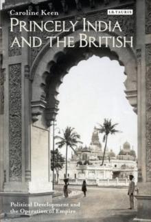 Princely India and the British : Political Development and the Operation of Empire