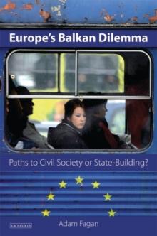 Europe's Balkan Dilemma : Paths to Civil Society or State-Building?