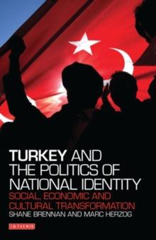 Turkey and the Politics of National Identity : Social, Economic and Cultural Transformation