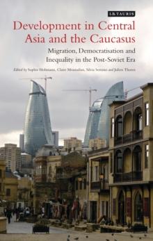 Development in Central Asia and the Caucasus : Migration, Democratisation and Inequality in the Post-Soviet Era