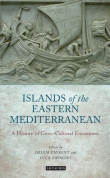 The Islands of the Eastern Mediterranean : A History of Cross-Cultural Encounters