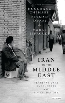 Iran in the Middle East : Transnational Encounters and Social History