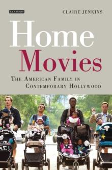 Home Movies : The American Family in Contemporary Hollywood Cinema