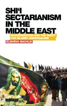 Shii Sectarianism in the Middle East : Modernisation and the Quest for Islamic Universalism