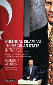 Political Islam and the Secular State in Turkey : Democracy, Reform and the Justice and Development Party