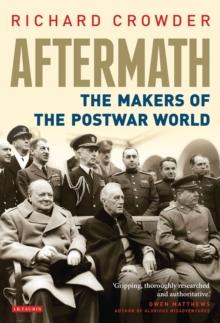 Aftermath : The Makers of the Postwar World