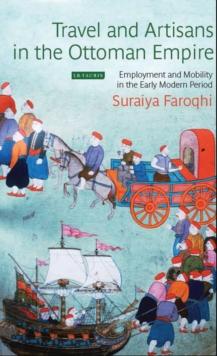 Travel and Artisans in the Ottoman Empire : Employment and Mobility in the Early Modern Era