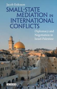 Small-State Mediation in International Conflicts : Diplomacy and Negotiation in Israel-Palestine