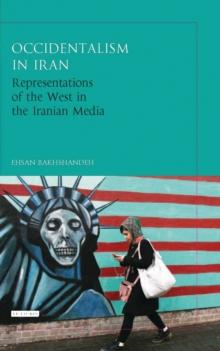 Occidentalism in Iran : Representations of the West in the Iranian Media