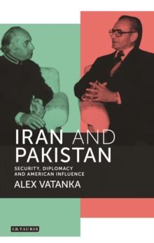 Iran and Pakistan : Security, Diplomacy and American Influence