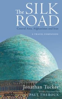 The Silk Road: Central Asia, Afghanistan and Iran : A Travel Companion