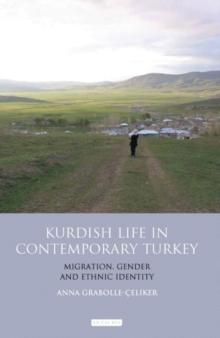 Kurdish Life in Contemporary Turkey : Migration, Gender and Ethnic Identity