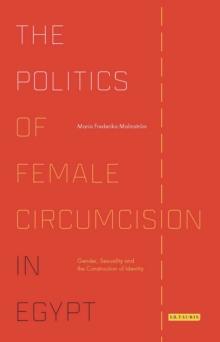 The Politics of Female Circumcision in Egypt : Gender, Sexuality and the Construction of Identity