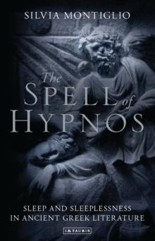 The Spell of Hypnos : Sleep and Sleeplessness in Ancient Greek Literature