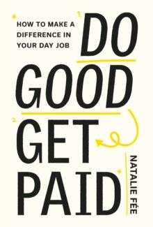 Do Good, Get Paid : How to Make a Difference in Your Day Job