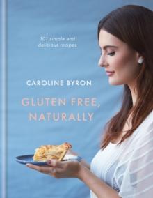 Gluten Free, Naturally : 101 simple and delicious recipes