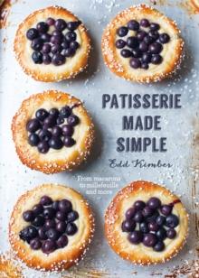 Patisserie Made Simple : From macaron to millefeuille and more