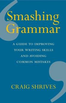 Smashing Grammar : A guide to improving your writing skills and avoiding common mistakes