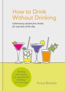 How to Drink Without Drinking : Celebratory alcohol-free drinks for any time of the day