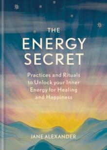 The Energy Secret : Practices and rituals to unlock your inner energy for healing and happiness